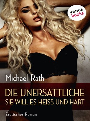 cover image of Die Unersättliche--Sie will es heiß und hart